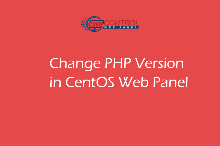 php version Change How to Change PHP version in CentOS Web Panel