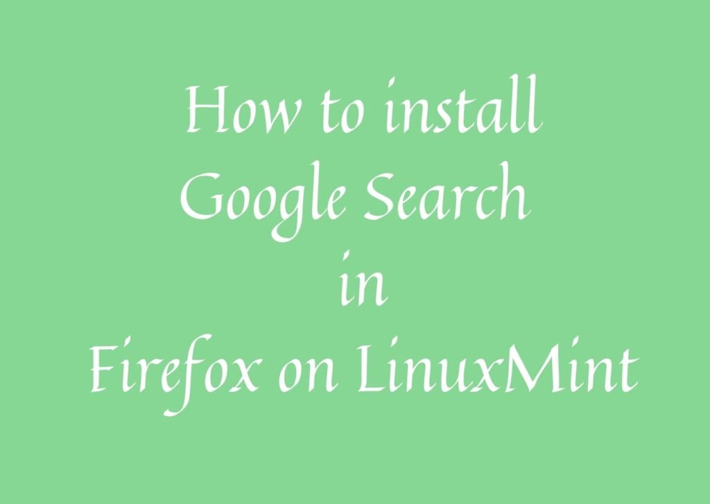 install google search linux mint How to Enable Google Search in Firefox on LinuxMint